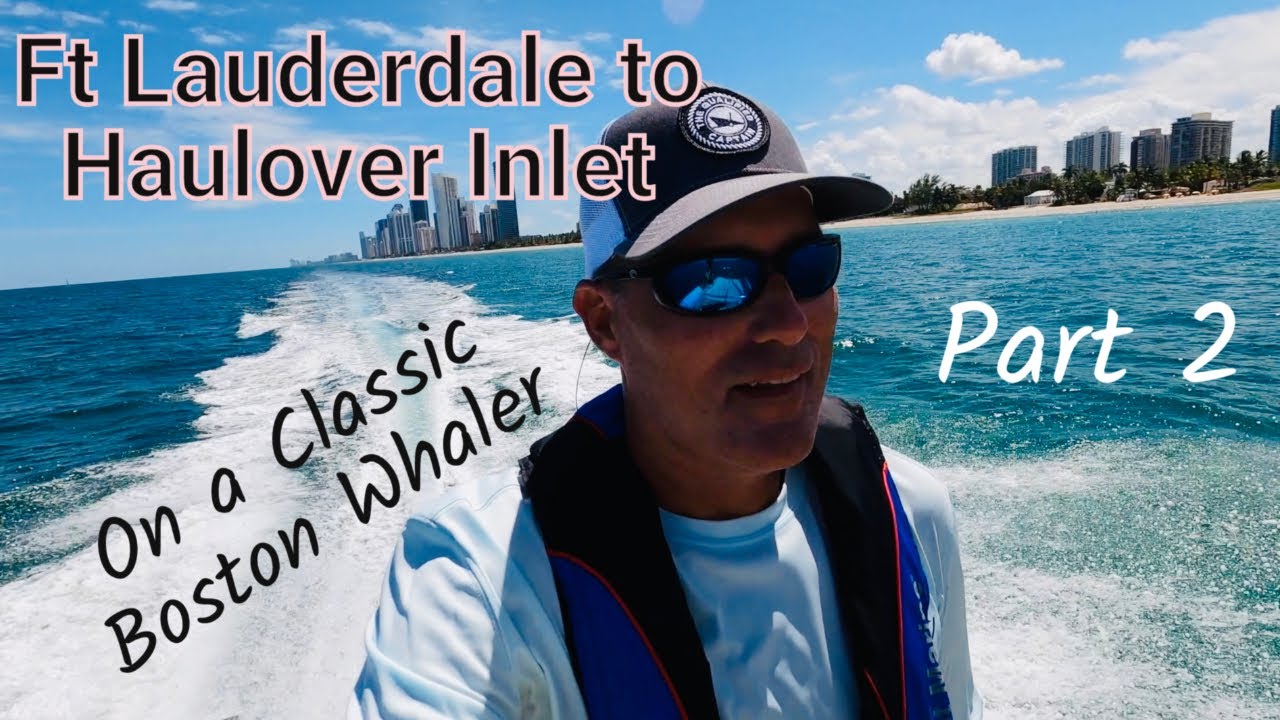 Ft  Lauderdale to Haulover Inlet on a Classic Boston Whaler Part 2