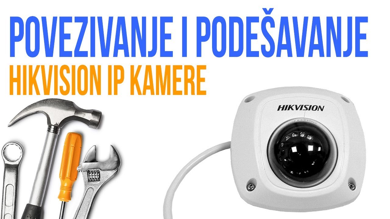 Povezivanje i podešavanje HikVision IP kamere