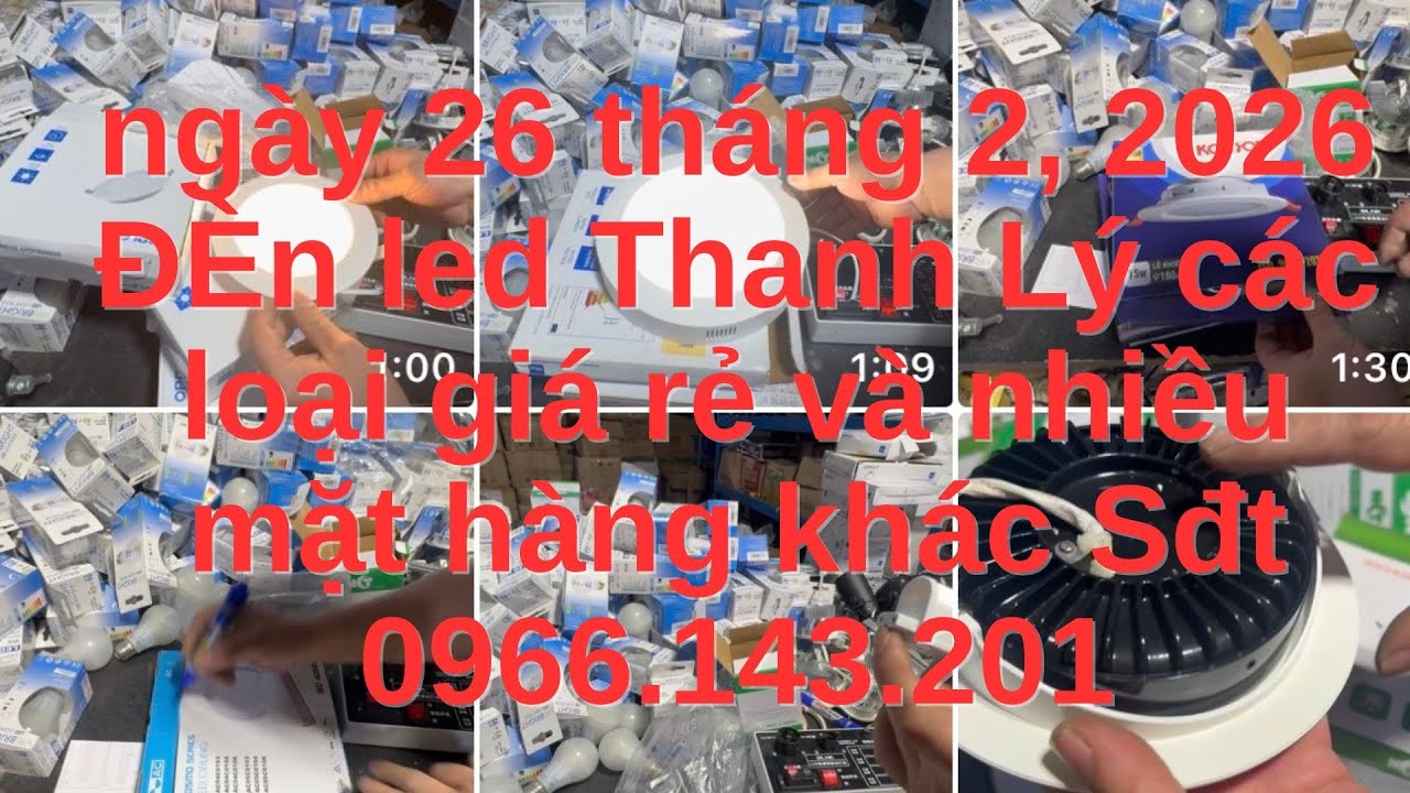 ngày 26 tháng 2, 2026 ĐÈn led Thanh Lý các loại giá rẻ và nhiều mặt hàng khác Sđt 0966.143.201
