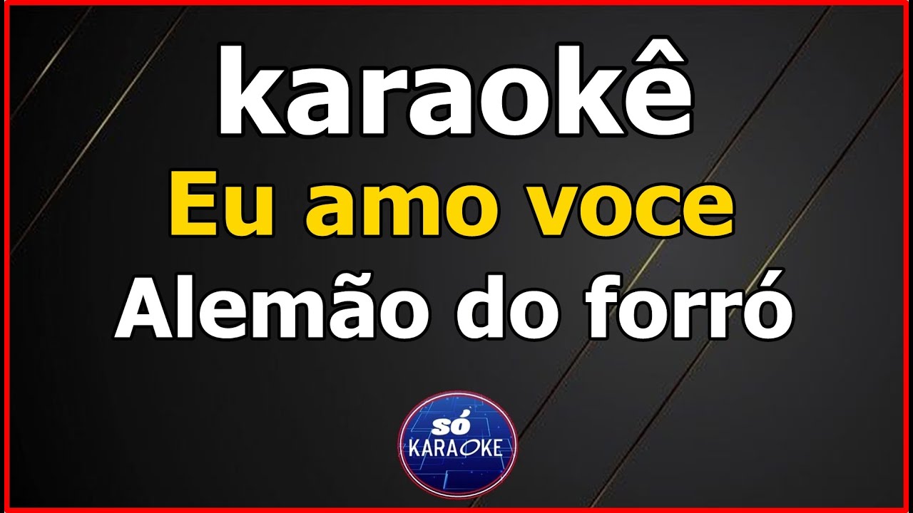 karaokê Eu amo voce Alemão do Forró