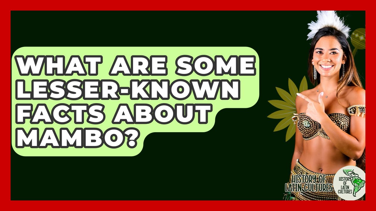 What Are Some Lesser-Known Facts About Mambo? - History Of Latin Cultures