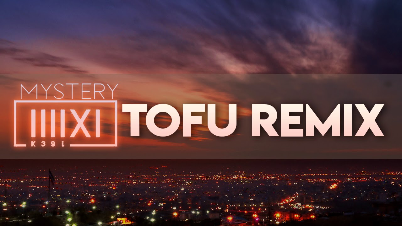 K391 - Mystery ( Tofu Remix ) #MysteryRemix