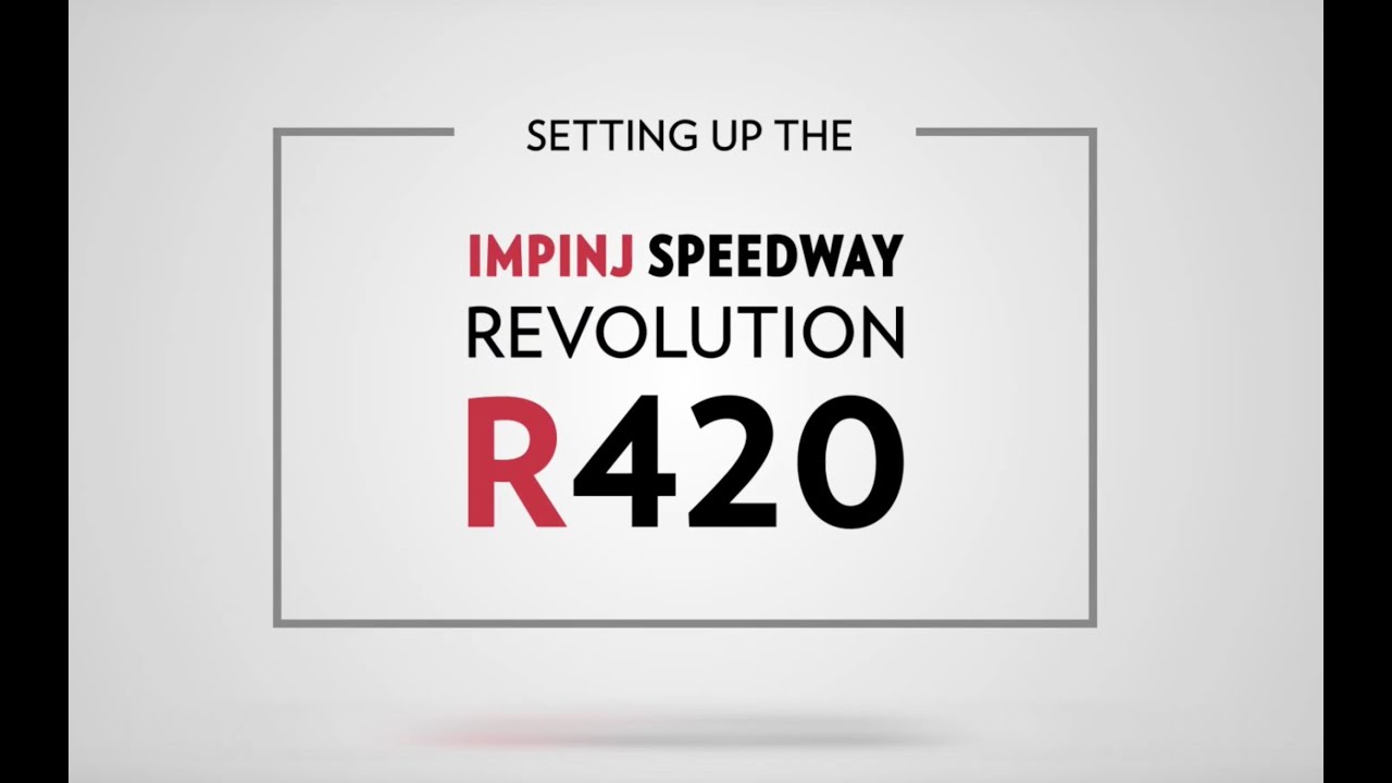 Impinj Speedway Revolution R420 Reader: Unboxing and Setting Up