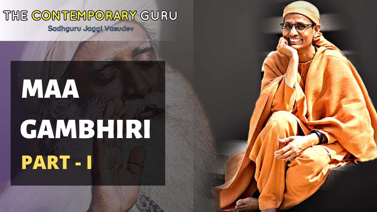 Maa Gambhiri - Part 1 | Isha Brahmacharis |The Contemporary Guru