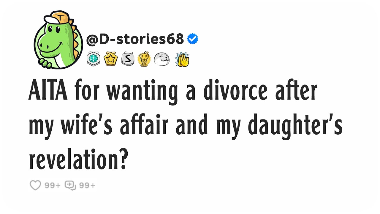 AITA for wanting a divorce after my wife's affair and my daughter's revelation?
