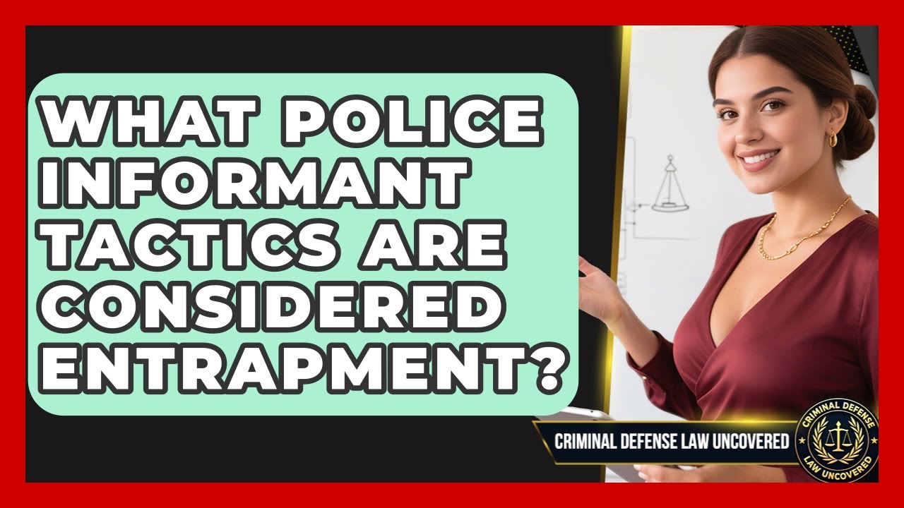 What Police Informant Tactics Are Considered Entrapment? - Criminal Defense Law Uncovered