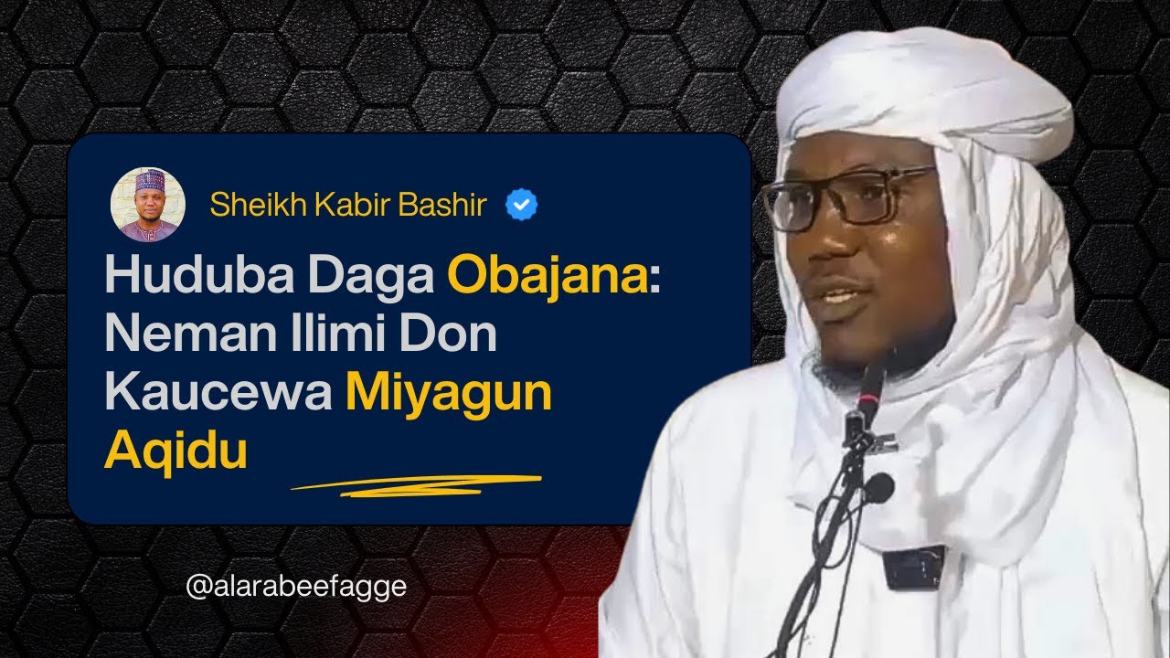 Huduba Daga Obajana ll Neman Ilimi Don Kaucewa Miyagun Aqidu ll Sheikh Kabir Bashir Abdulhamid
