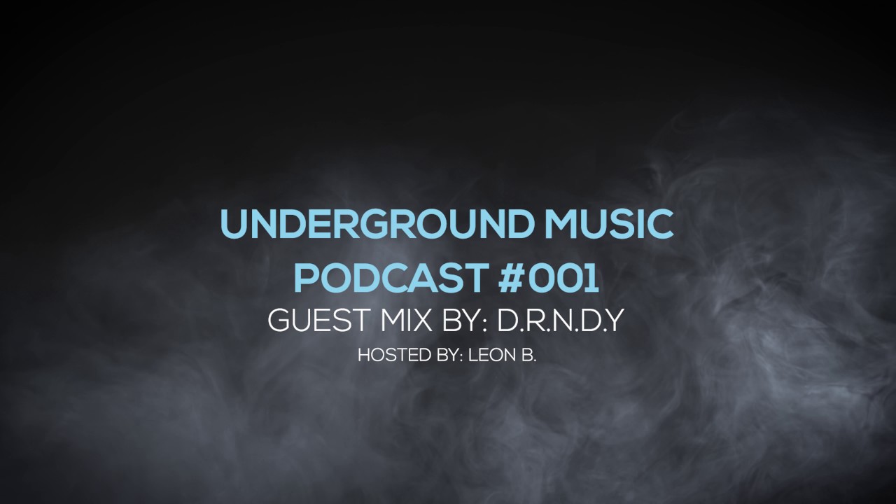 Underground Music Podcast #01 - D.R.N.D.Y & Leon B.