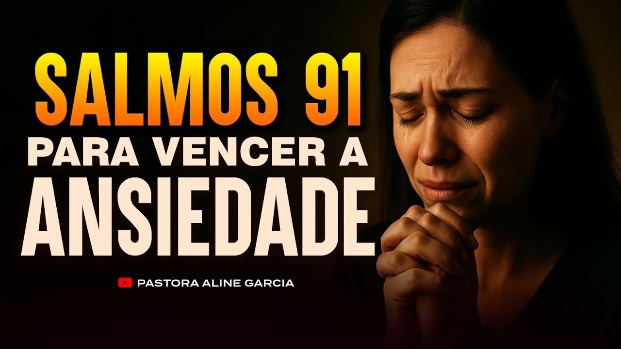 ORAÇÃO: ORANDO O SALMO 91 PARA VENCER TODA ANSIEDADE - PASTORA ALINE GARCIA