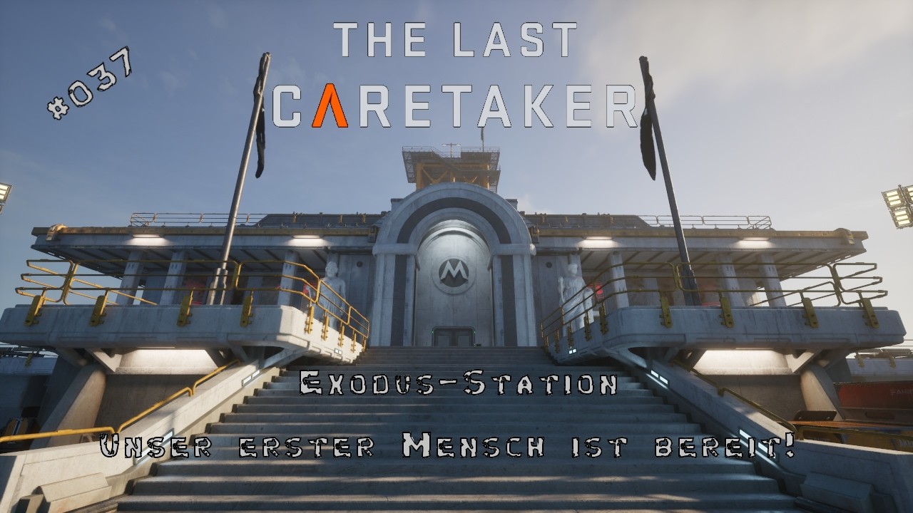 The Last Caretaker # 037 | Unser erster Mensch ist bereit! #Exodus-Station