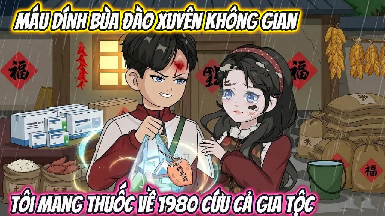 Máu Dính Bùa Đào Xuyên Không Gian, Tôi Mang Thuốc Về 1980 Cứu Cả Gia Tộc | Phan VietSub