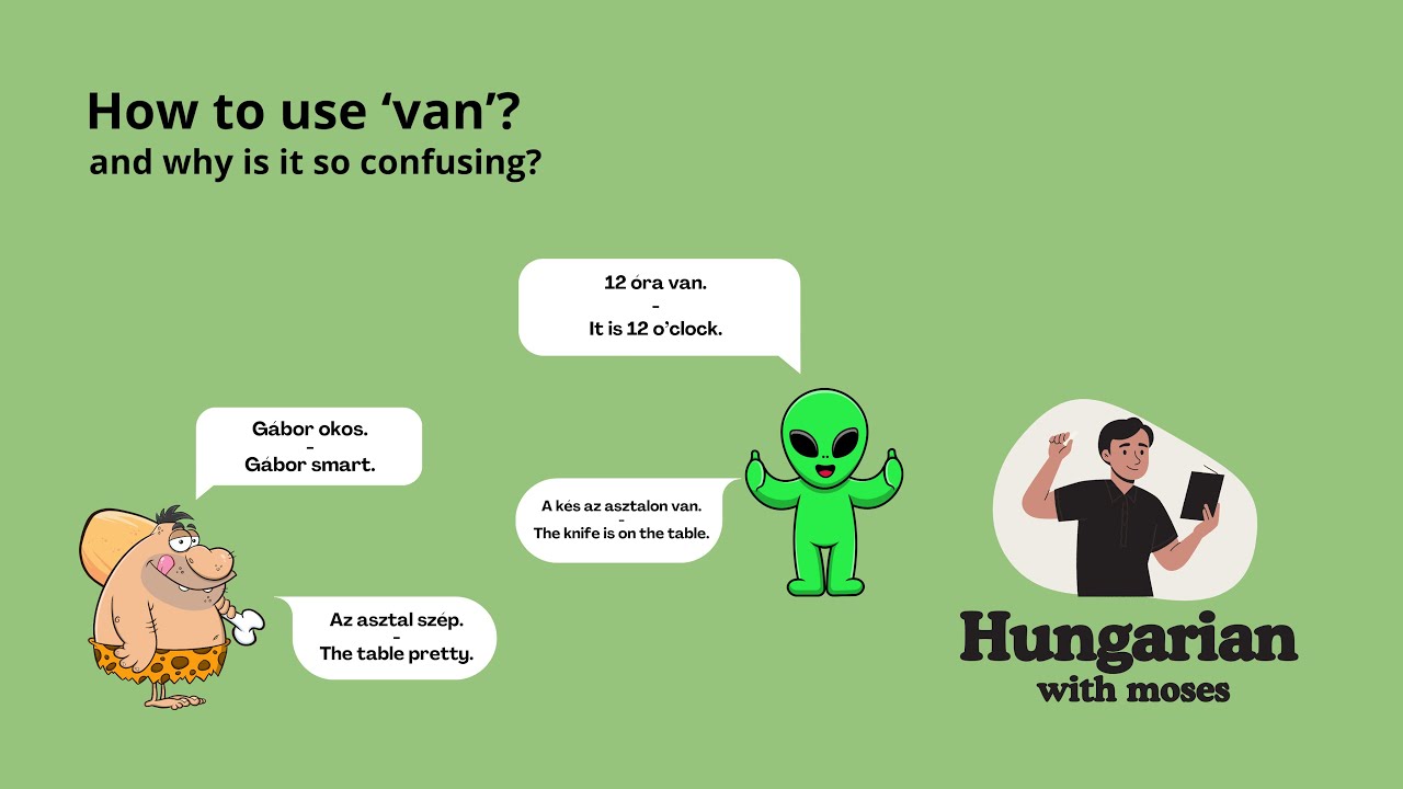 How to use 'van' in Hungarian? (Or how NOT to?)