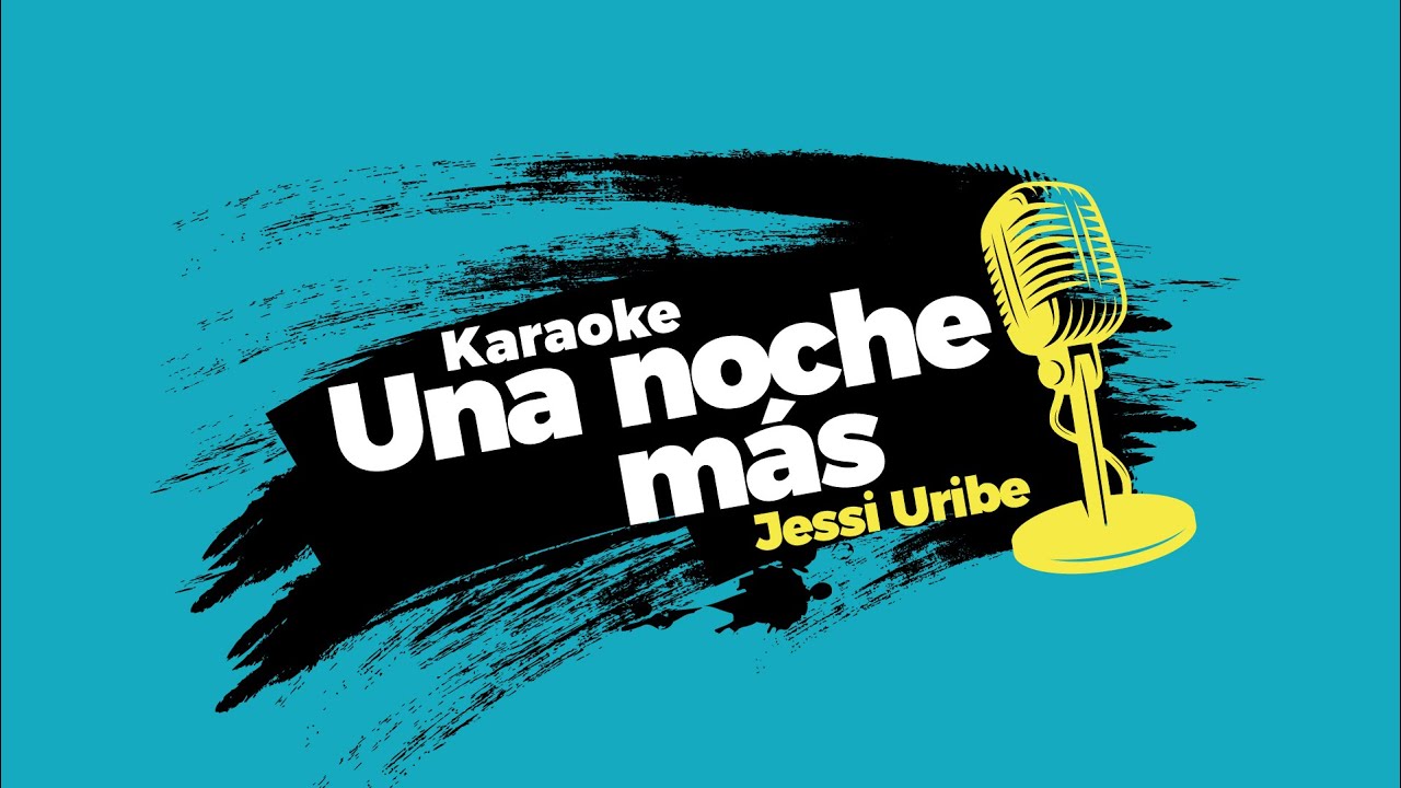 Karaoke Una Noche Más - Version Jessi Uribe