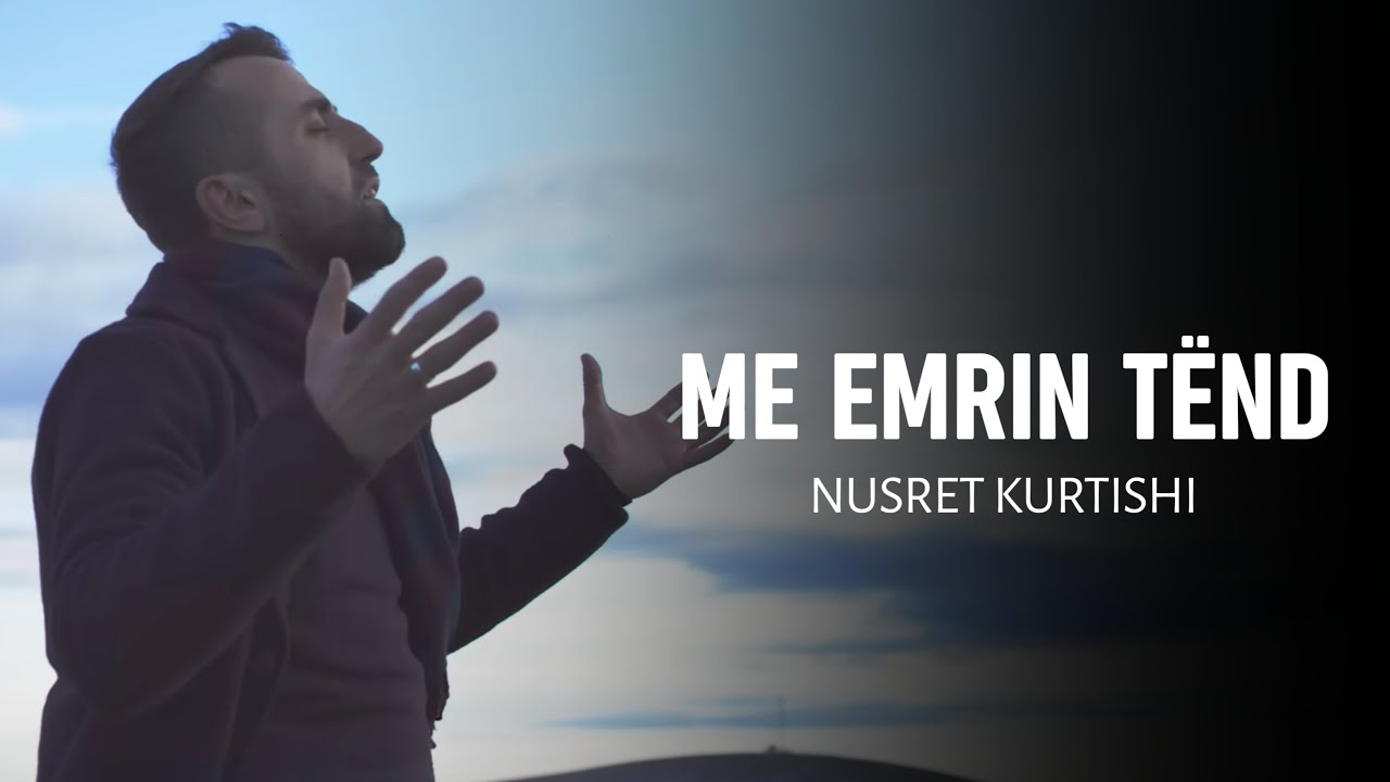 Nusret Kurtishi - Me emrin Tend
