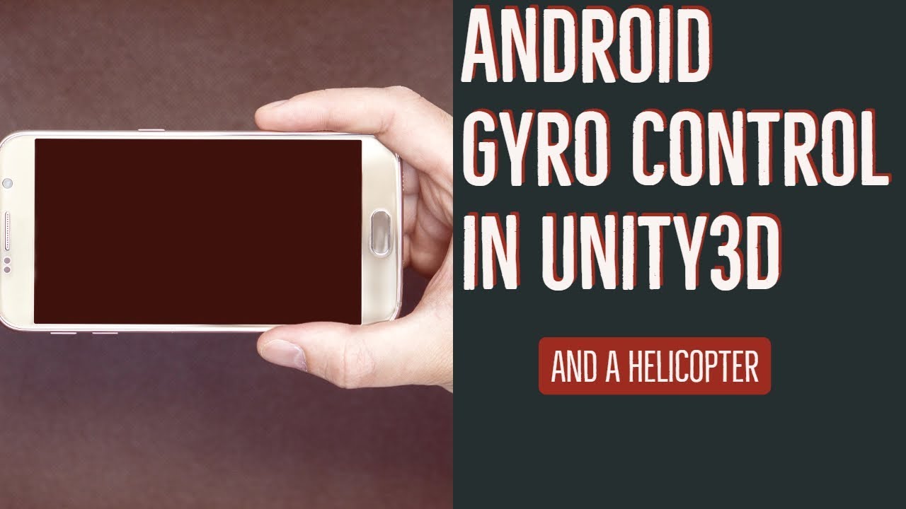 Unity3D Android Gyroscope Controls (with a helicopter game)
