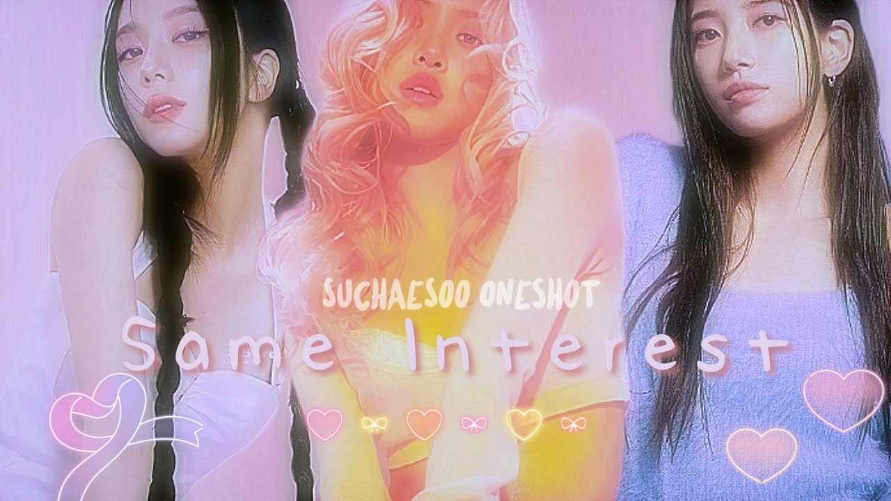 𝙎𝙖𝙢𝙚 𝙄𝙣𝙩𝙚𝙧𝙚𝙨𝙩 | 𝘚𝘶𝘊𝘩𝘢𝘦𝘚𝘰𝘰 𝘖𝘯𝘦𝘴𝘩𝘰𝘵