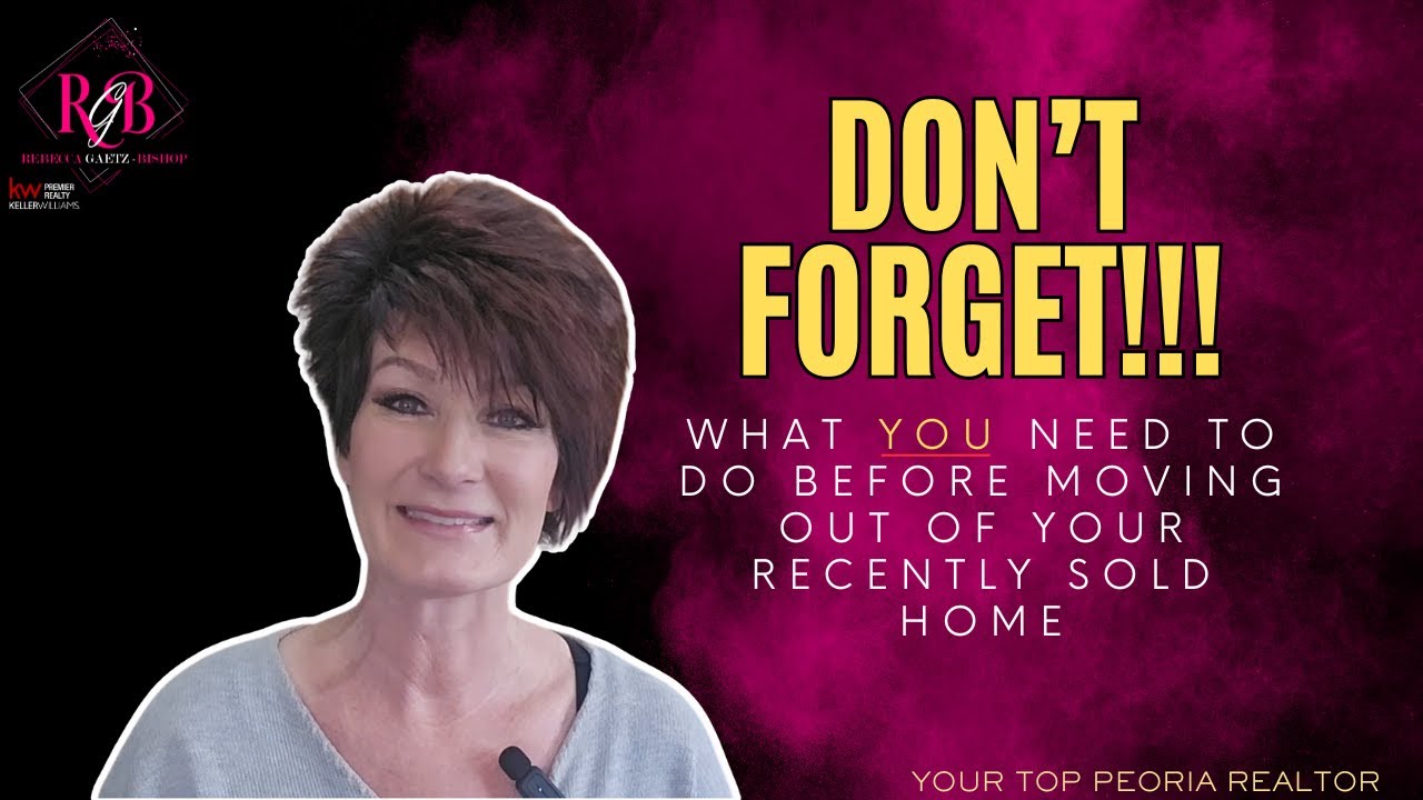 Don't Forget!!! | Top Peoria Realtor Tips for Closing in Peoria IL