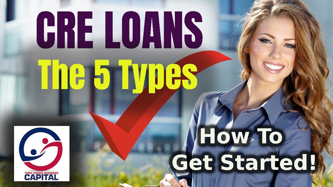 Commercial Real Estate Loan Types: Terms, Getting Started - Everything You Need To Know!