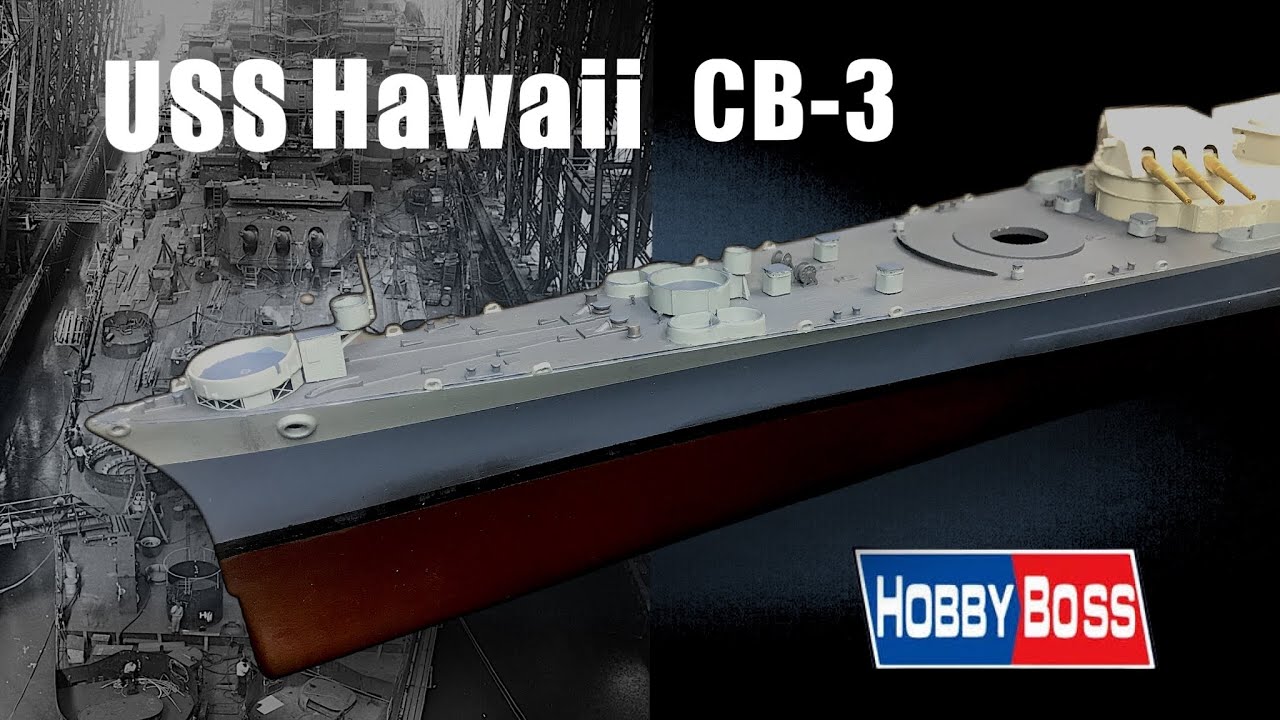 1/350 BattleCruiser - USS Hawaill CB-3 / Build & Paint the hull