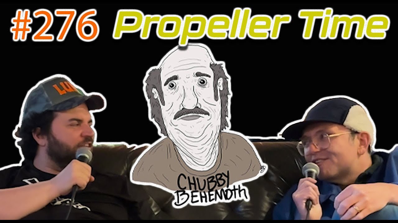 Propeller Time - Chubby Behemoth #276 w/ Sam Tallent and Nathan Lund