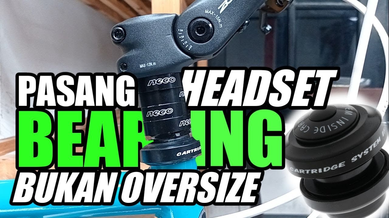 Cara Pasang Headset Bearing 30mm di Fork Drat 25.4mm | Headset Sepeda standart