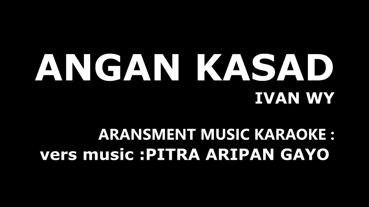 ANGAN KASAD IVAN WY (KARAOKE)  LAGU GAYO TERBARU 2019