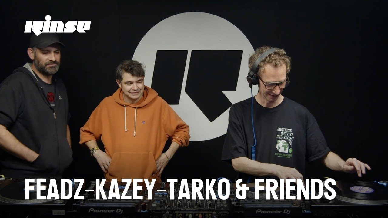 FEADZ-KAZEY-TARKO & Friends (DJ Set) | Rinse France