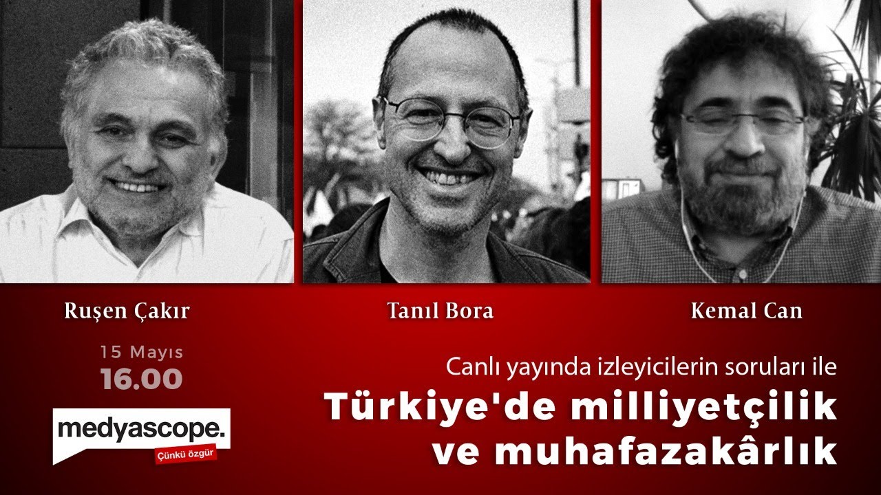 Türkiye'de milliyetçilik ve muhafazakârlık: Ruşen Çakır, Tanıl Bora ve Kemal Can tartışıyor