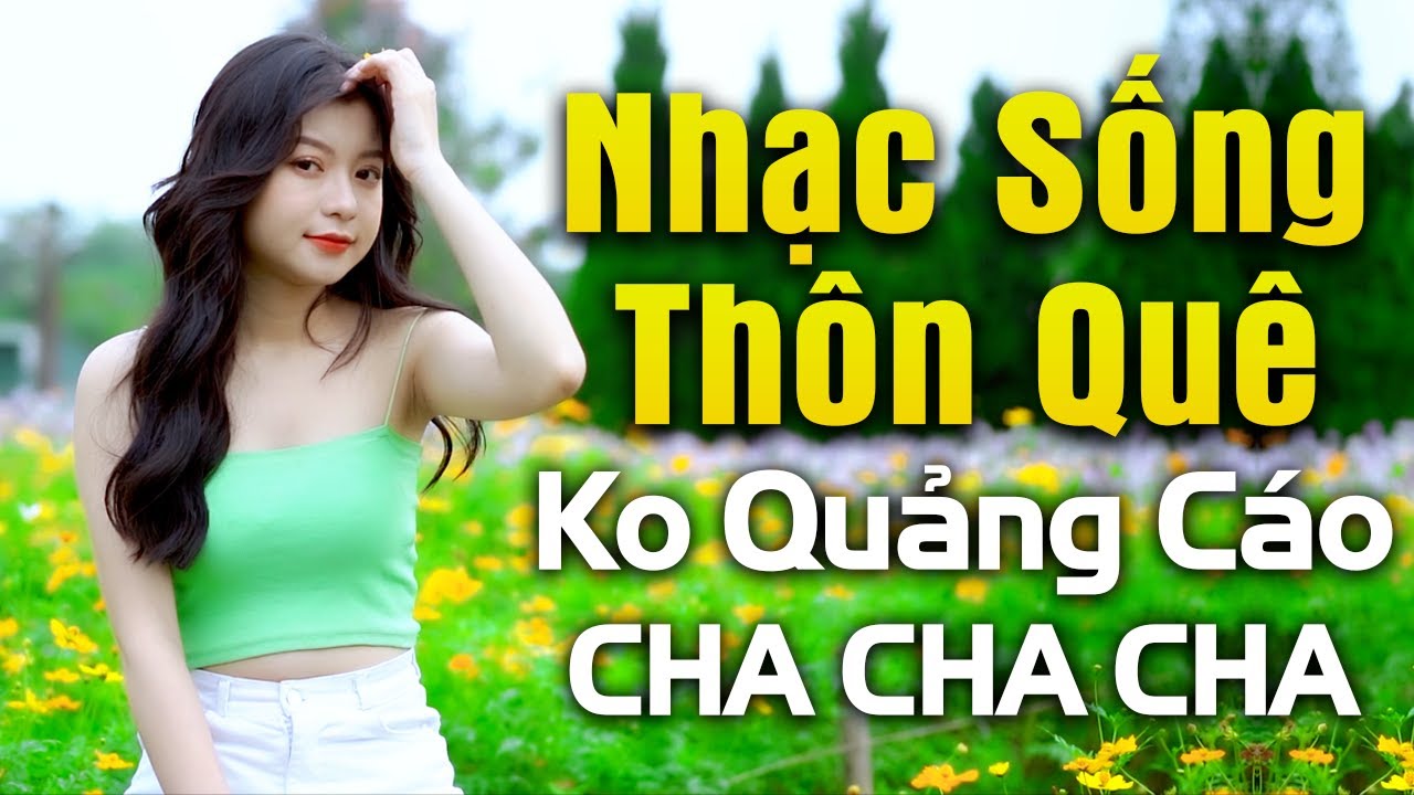 Liên Khúc Nhạc Sống Thôn Quê KHÔNG QUẢNG CÁO - Nhạc Sống Cha Cha Cha Trữ Tình Căng Đét
