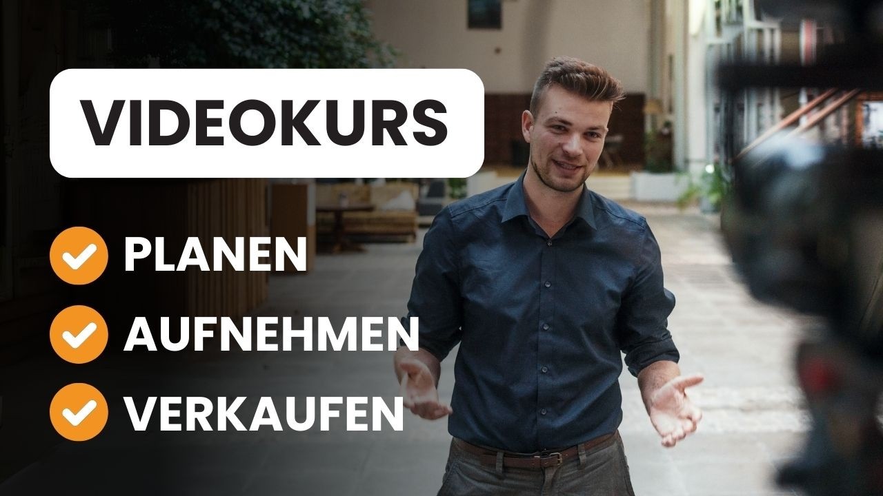 Videokurs erstellen & verkaufen - Die komplette Anleitung f&uuml;r deinen ersten Onlinekurs!