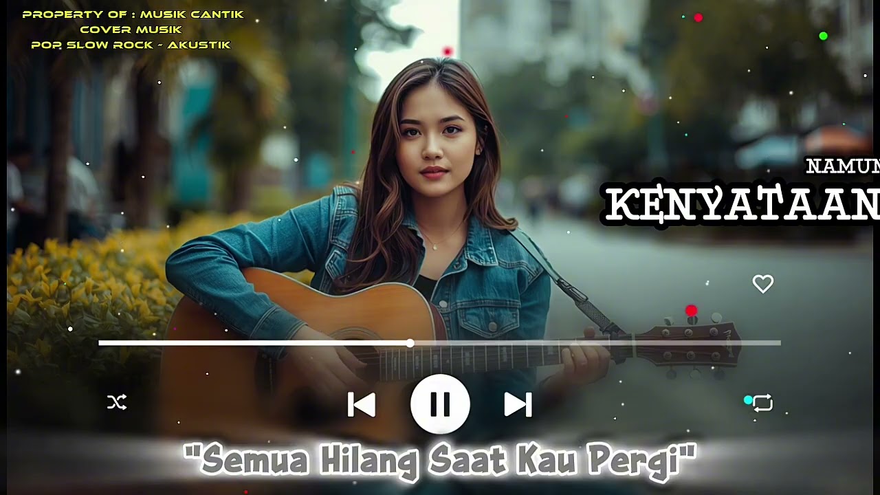 Semua Hilang Saat Kau Pergi  🎶🎵|| Musik Pop Slow Rock - Akustik || Cover Musik || Musik Cantik