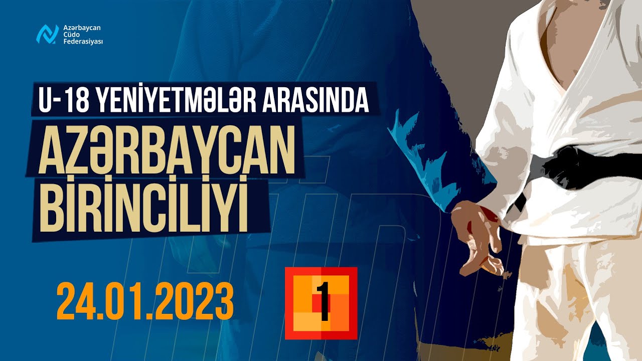 U-18 YENİYETMƏLƏRİN ŞƏXSİ VƏ QARIŞIQ KOMANDALAR ARASINDA AZƏRBAYCAN BİRİNCİLİYİ 24.01.2023 TATAMİ 1