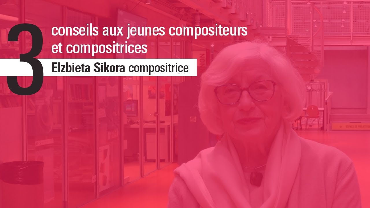 Les 3 conseils d'Elzbieta Sikora, compositrice