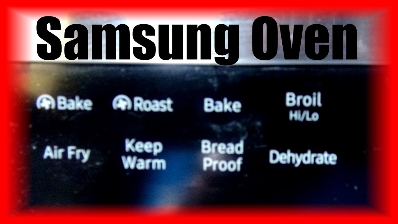 Как пользоваться духовкой на плите Samsung и понимать ее устройство