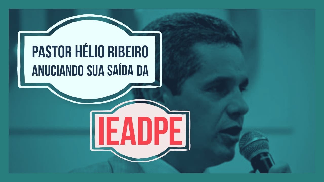 PR.HELIO RIBEIRO ANUNCIA SUA SAIDA DA IEADPE.