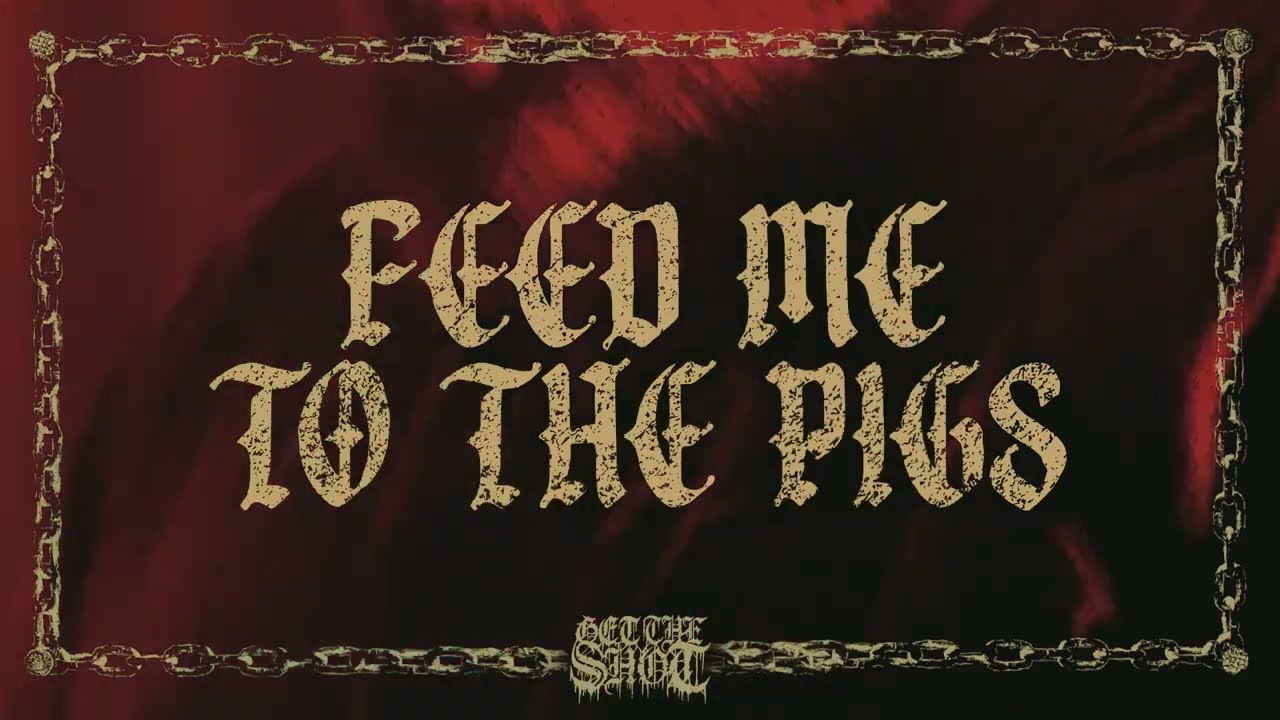 GET THE SHOT &ndash; FEED ME TO THE PIGS (OFFICIAL VISUALIZER)