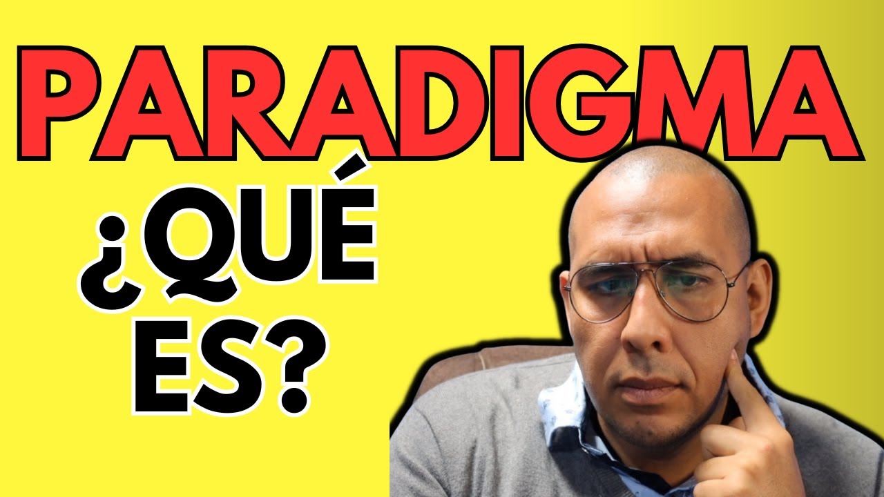 ¿Qué es un PARADIGMA y cuando ocurre un cambio de PARADIGMA?