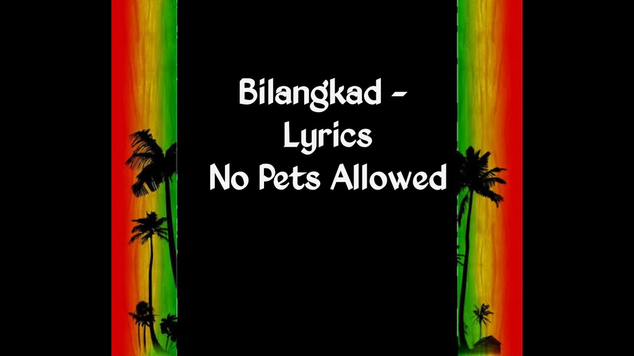 Bilangkad - (lyrics) No Pets Allowed