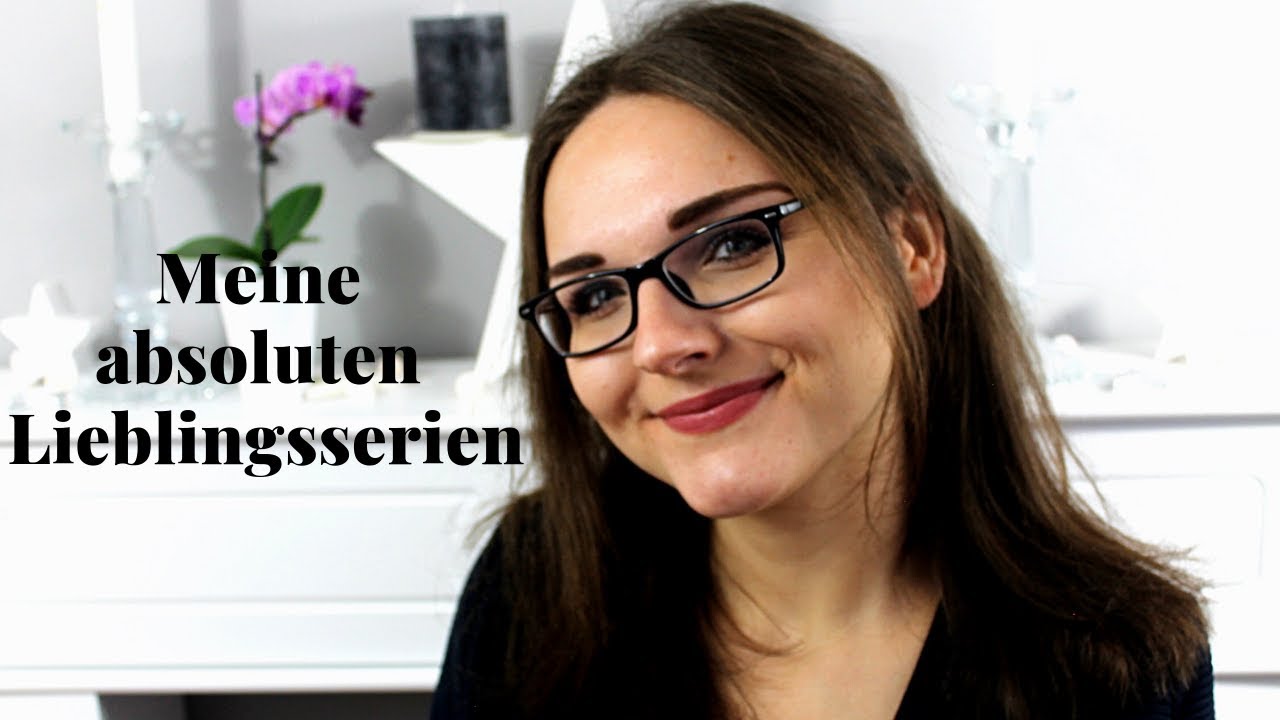 Meine absoluten Lieblingsserien! ♡ | Must Watch | zeilenverliebt