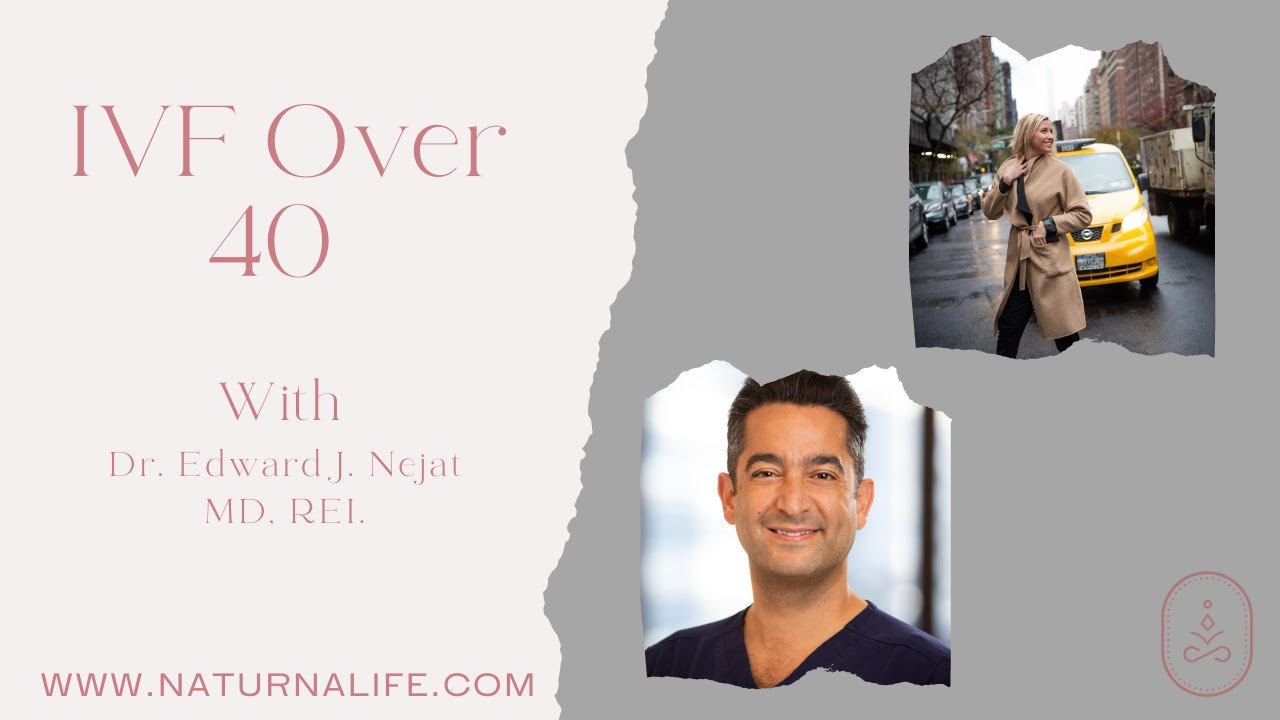 IVF Over 40 With Dr. Edward J. Nejat MD, REI.