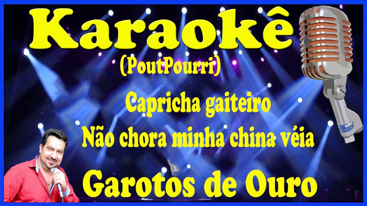Karaokê PoutPourri Capricha gaiteiro e Não chora minha china véia - Garotos de Ouro