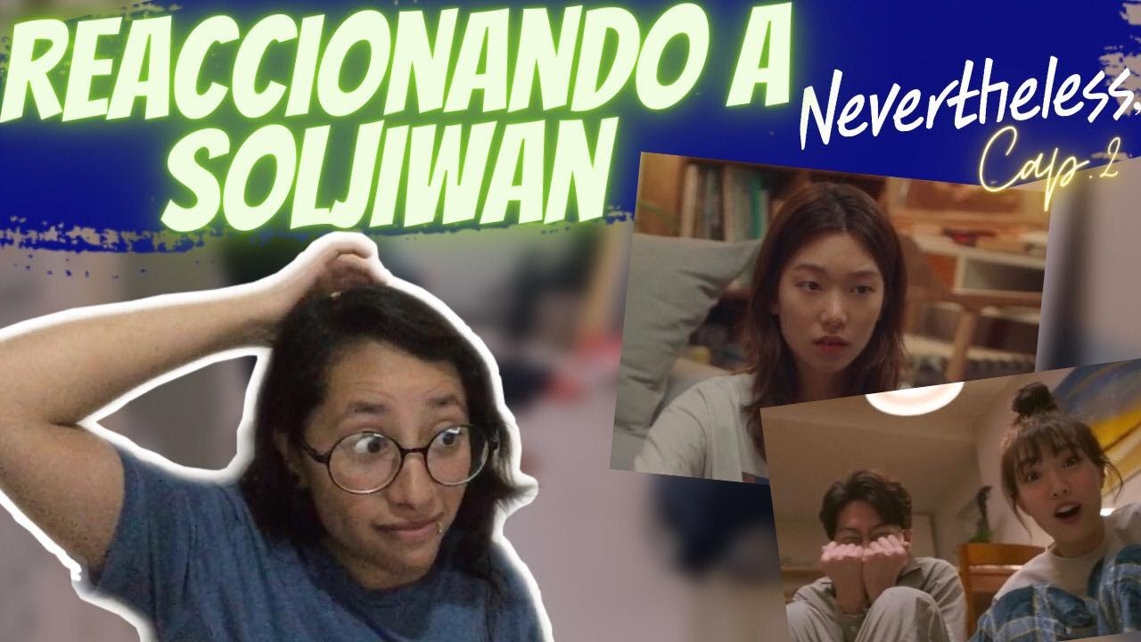 SOLJIWAN NEVERTHELESS REACTION Ep. 2 (REACCION)
