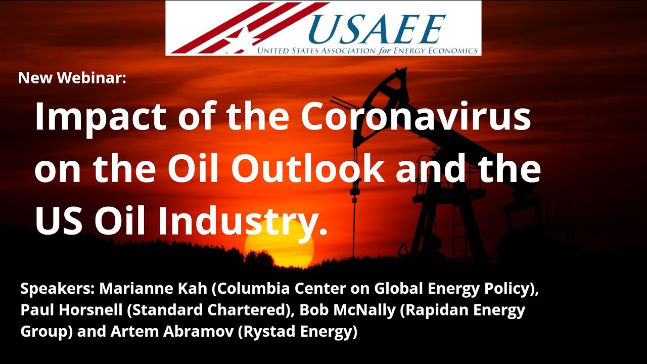 USAEE Webinar: Impact of the Coronavirus on the Oil Outlook and the US Oil Industry