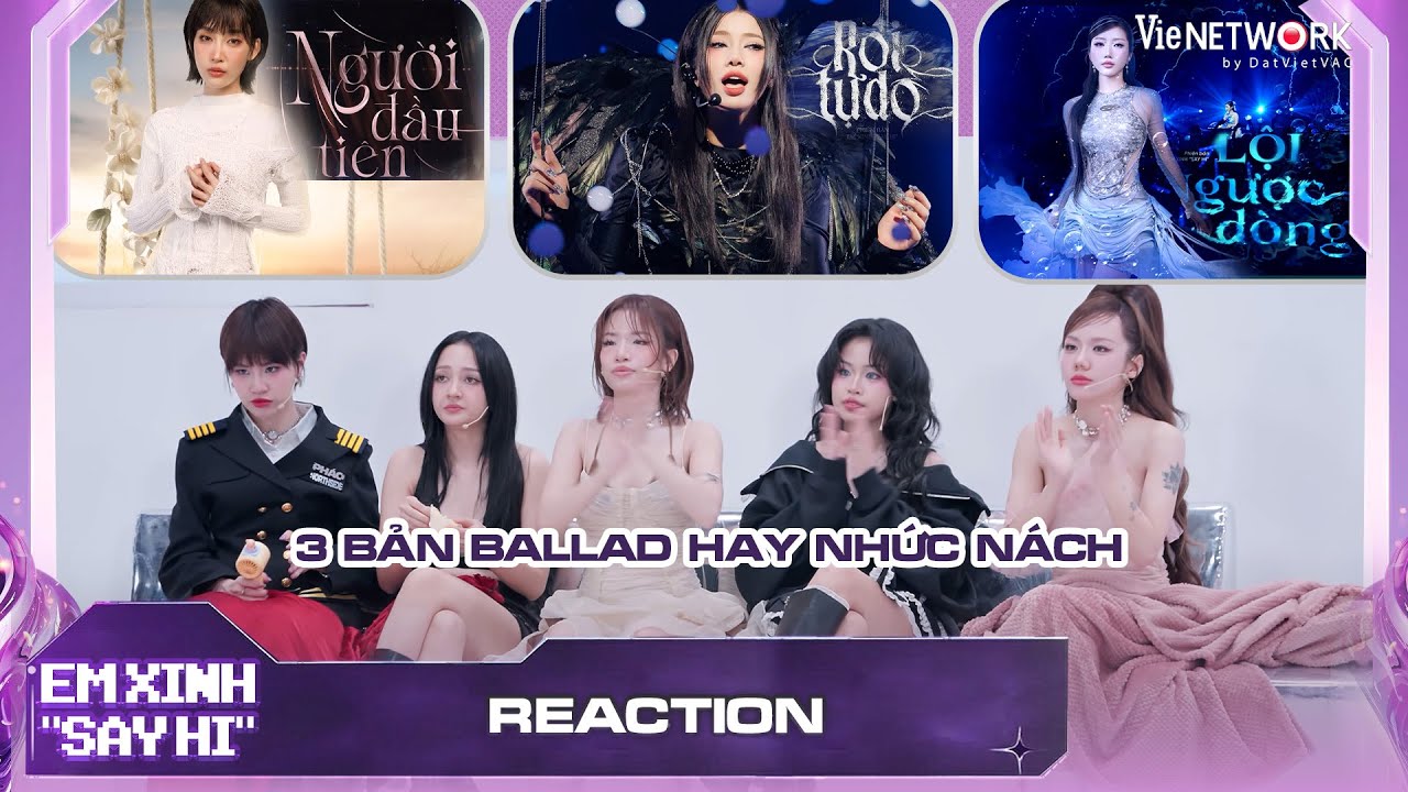 REACTION 3 Bản Ballad lấy đi nước mắt của các Em Xinh: Rơi Tự Do, Lội Ngược Dòng, Người Đầu Tiên