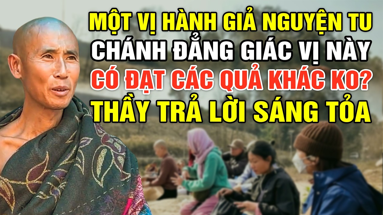 Một Vị Hành Giả Phát Nguyện Tu Chánh Đẳng Giác, Vị Này Có Đạt Các Quả Khác Ko?Thầy Trả Lời Sáng Tỏa