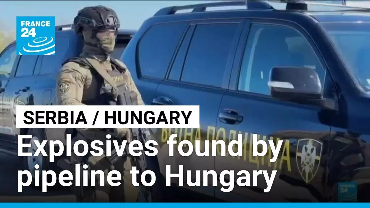 Explosives found by pipeline to Hungary: PM Orban claims sabotage &bull; FRANCE 24 English