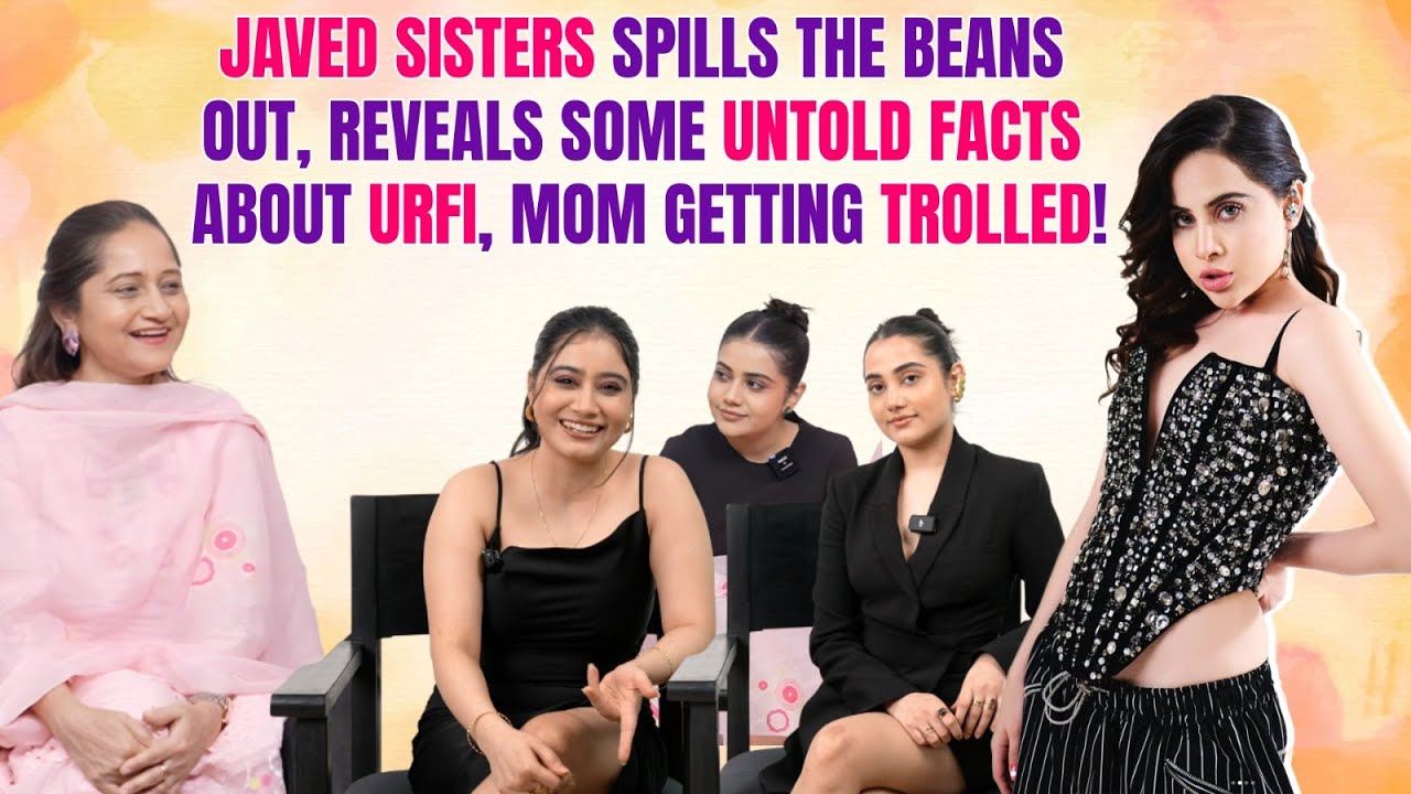 Javed sisters spills the beans out, reveals some untold facts about urfi,| Bollywood Society