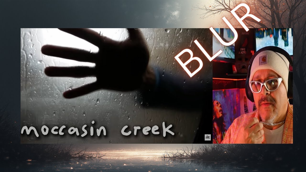 BLUR &ndash; Moccasin Creek....We all struggle!... REACTION!
