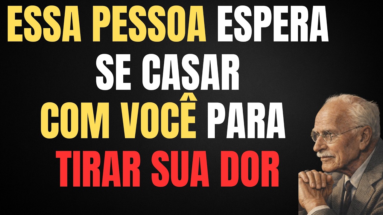 ESSA PESSOA ESPERA SE CASAR COM VOCÊ PARA ALIVIAR SUA DOR | CARL JUNG