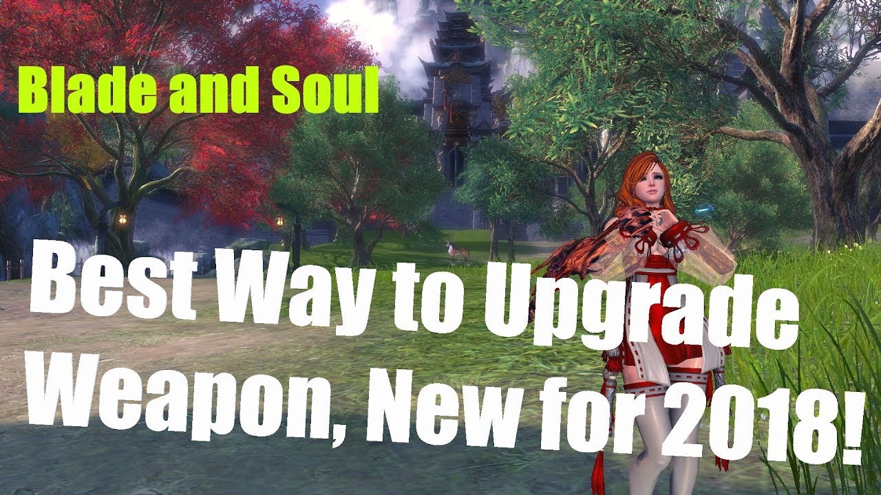 [Blade and Soul] Best Way to Upgrade Your Weapon! New for 2018!